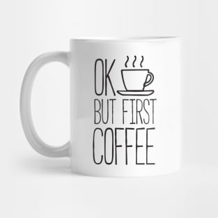 Ok but first coffee Mug